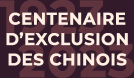 Centenaire d’Exclusion des Chinois